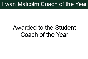 Ewan Malcolm Coach of the year - Awarded to the student coach of the year