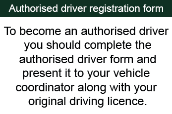 Authorised Driver Registration Form - To become an authorised driver you should complete the authorised driver form and present it to your vehicle coordinator along with your driving licence