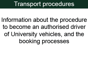 Transport Procedure - Information about the procedure to become an authorised driver of university vehicles, and the booking processes